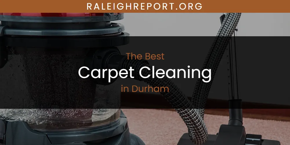 The Absolute Best Carpet Cleaning in Durham  [Updated 2025]