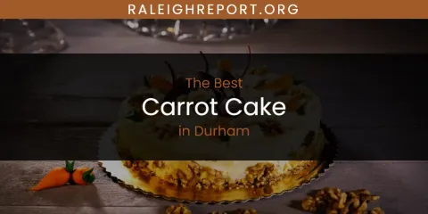 The Absolute Best Carrot Cake in Durham