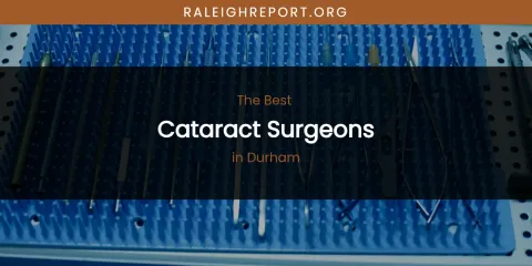 The Absolute Best Cataract Surgeons in Durham