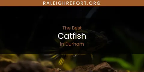 The Top-Rated Catfish in Durham