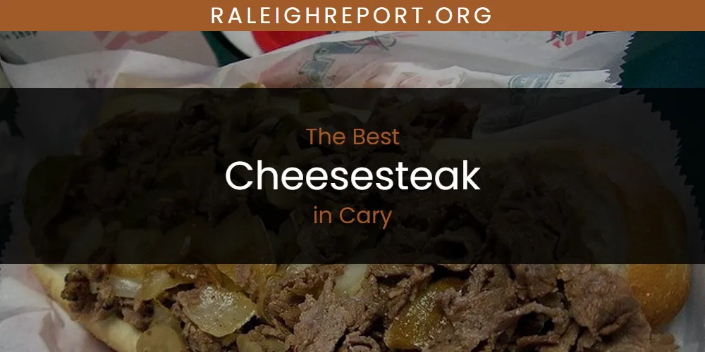 The Absolute Best Cheesesteak in Cary  [Updated 2025]