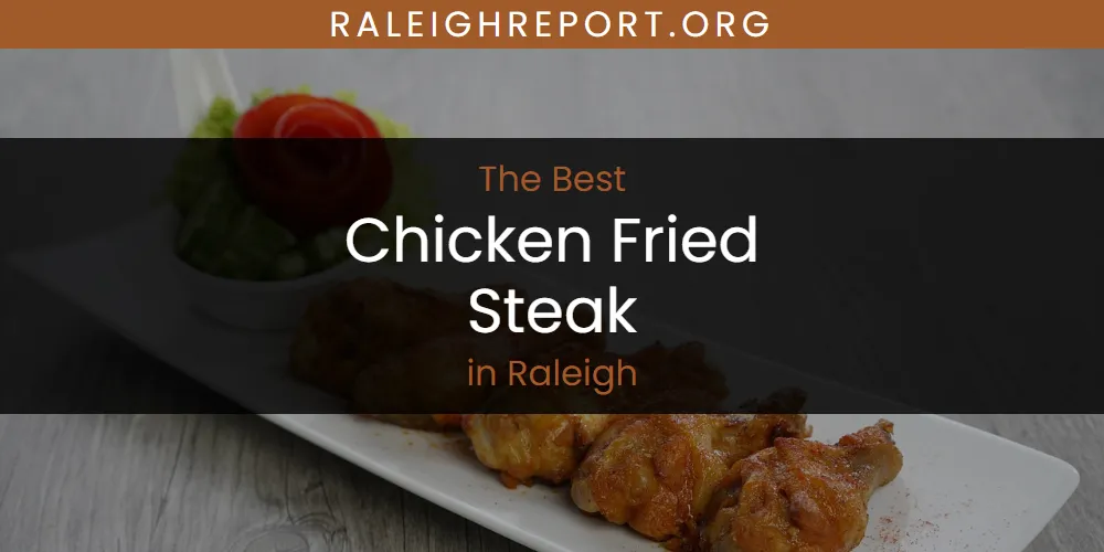 Raleigh's Best Chicken Fried Steak [Updated 2025]