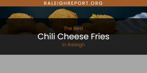Raleigh's Best Chili Cheese Fries