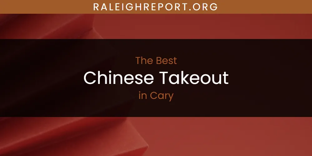 The Absolute Best Chinese Takeout in Cary  [Updated 2025]