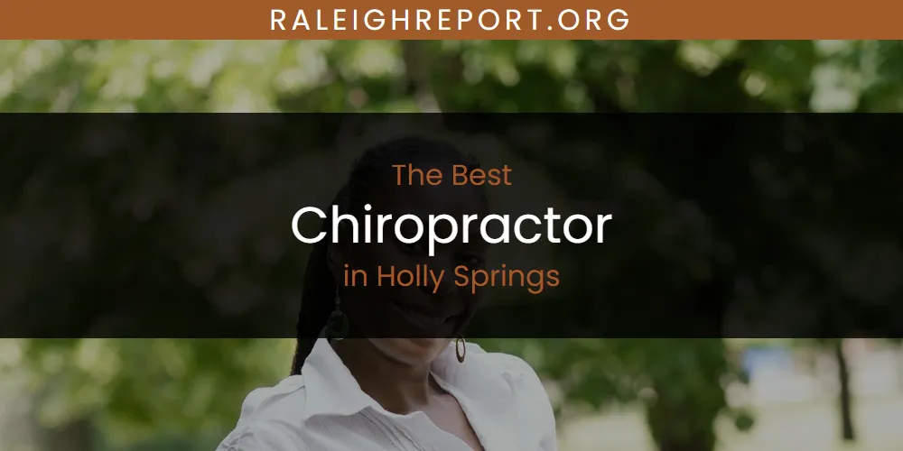 The Absolute Best Chiropractor in Holly Springs  [Updated 2025]