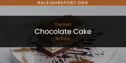 The Absolute Best Chocolate Cake in Cary
