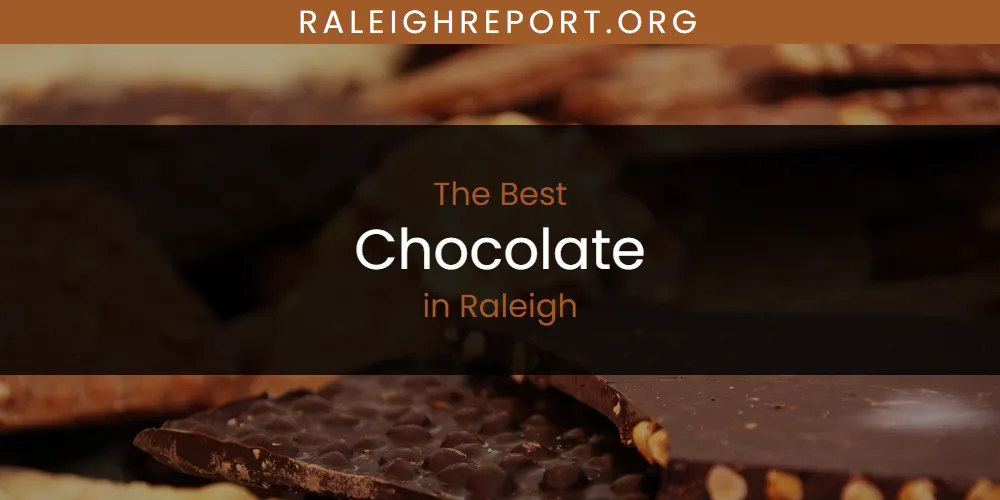 Raleigh's Best Chocolate [Updated 2025]