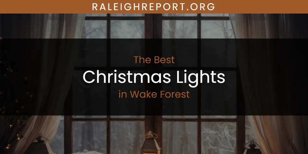 Wake Forest's Best Christmas Lights [Updated 2025]