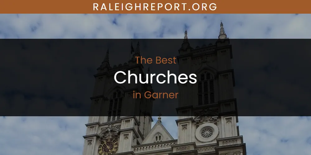 The Absolute Best Churches in Garner  [Updated 2025]