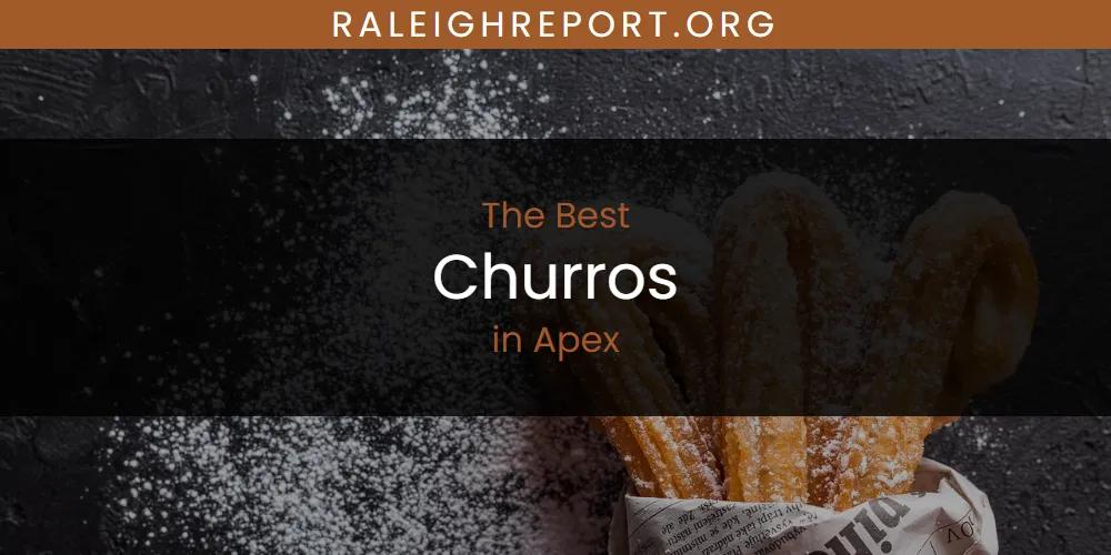 The Absolute Best Churros in Apex  [Updated 2025]