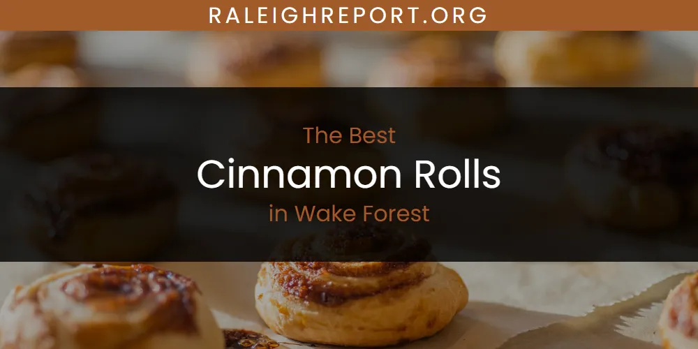 Wake Forest's Best Cinnamon Rolls [Updated 2025]