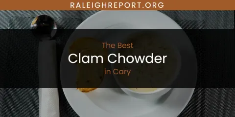 The Absolute Best Clam Chowder in Cary
