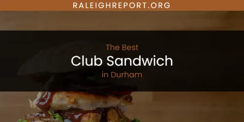 Ranked: Best Club Sandwich in Durham