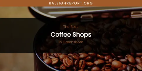 The Absolute Best Coffee Shops in Greensboro