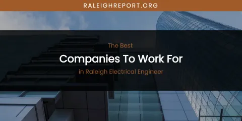 Raleigh Electrical Engineer's Best Companies to Work For