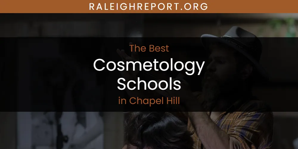 The Absolute Best Cosmetology Schools in Chapel Hill  [Updated 2025]