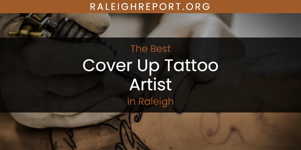 Raleigh's Best Cover Up Tattoo Artist [Updated 2025]