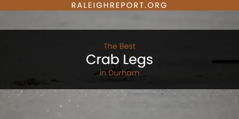 The Absolute Best Crab Legs in Durham