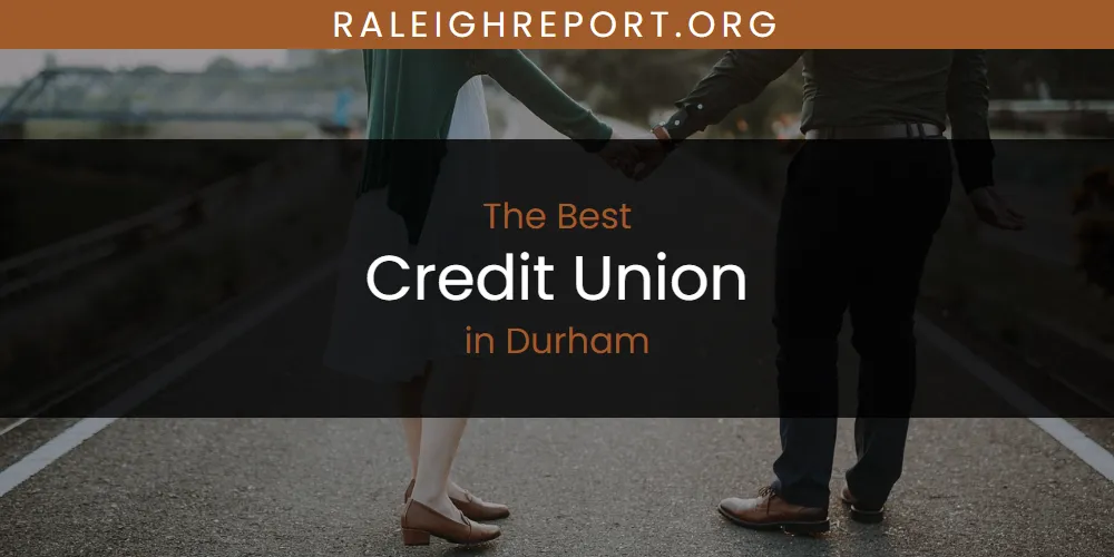 The Absolute Best Credit Union in Durham  [Updated 2025]