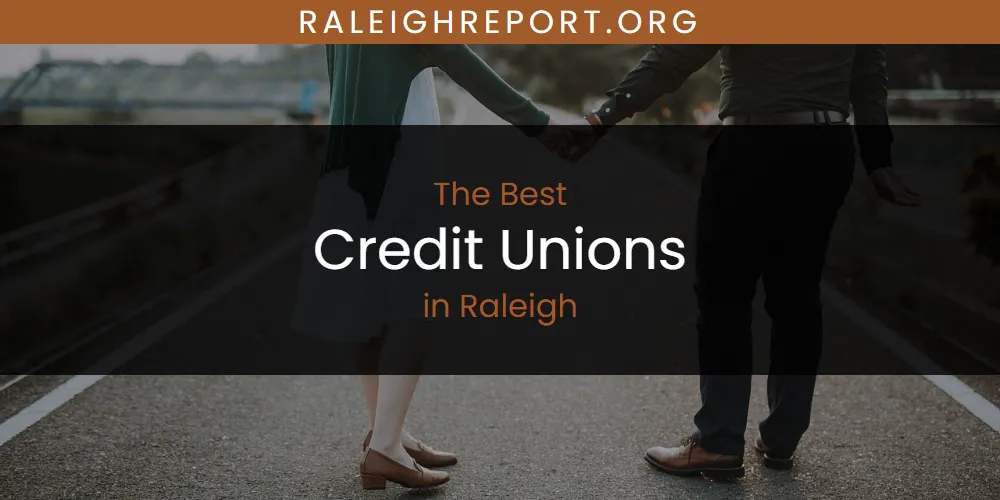 Raleigh's Best Credit Unions [Updated 2025]