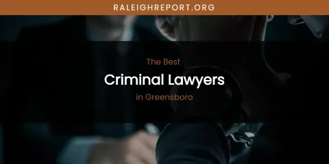The Absolute Best Criminal Lawyers in Greensboro
