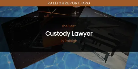 Raleigh's Best Custody Lawyer