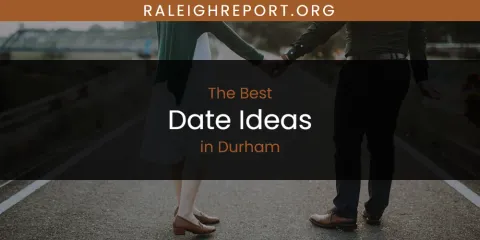 Guide to Best Date Ideas in Durham