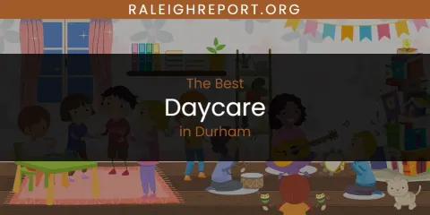 Best Daycare in Durham: Complete Guide
