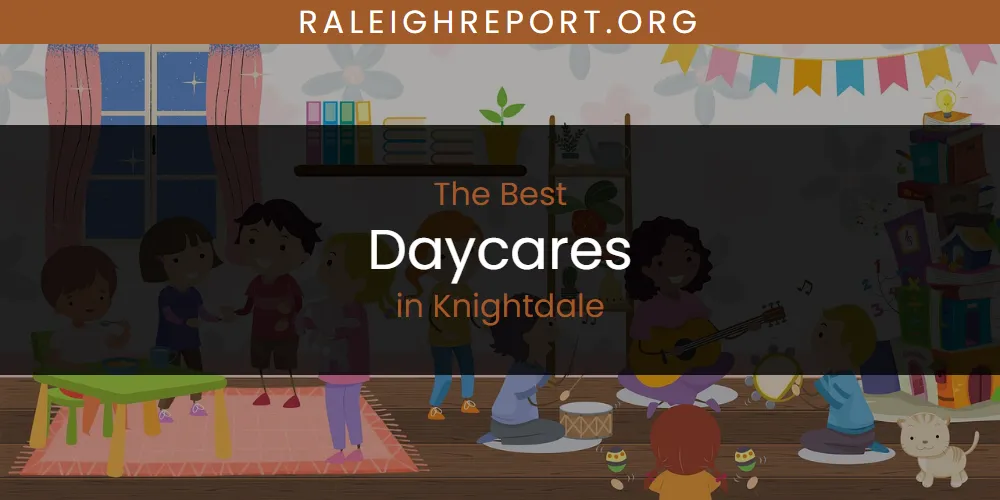 Discover the Best Daycares in Knightdale (2026)