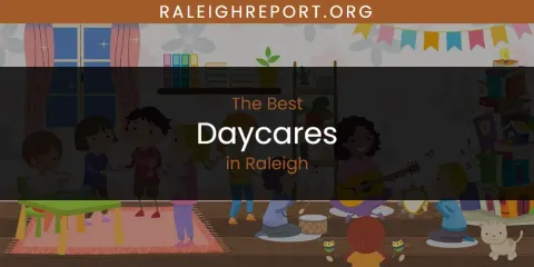 The Best Daycares in Raleigh List