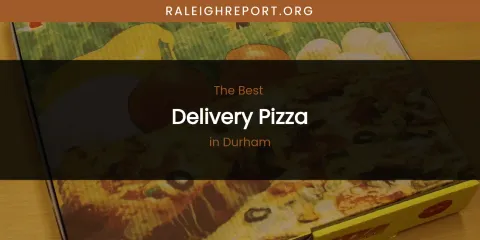 The Absolute Best Delivery Pizza in Durham