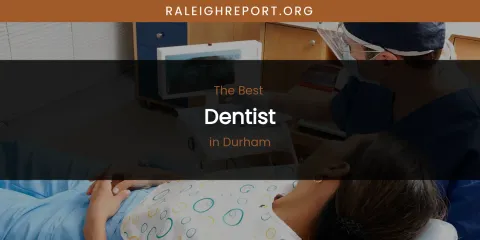 The Absolute Best Dentist in Durham
