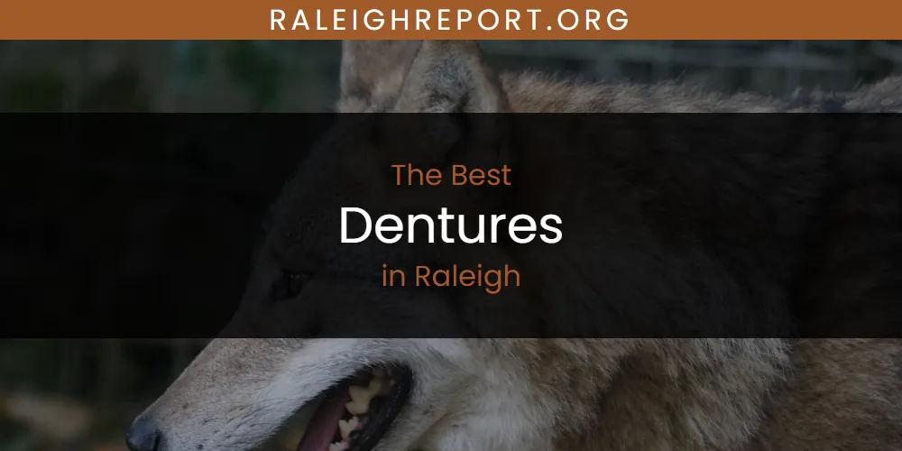 The 2026 Best Dentures in Raleigh List