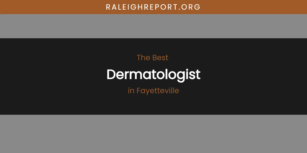 The Absolute Best Dermatologist in Fayetteville featured