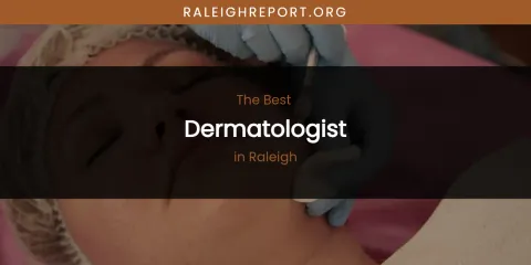 Raleigh's Best Dermatologist