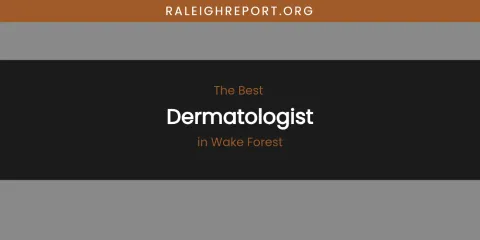 Wake Forest's Best Dermatologist