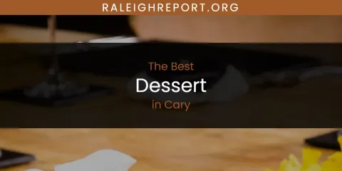 The Absolute Best Dessert in Cary
