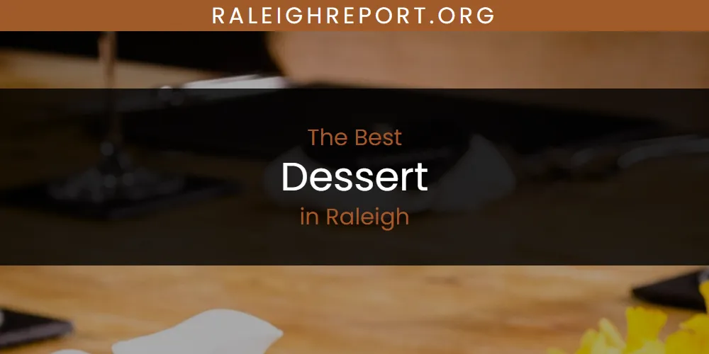 Raleigh's Best Dessert [Updated 2025]