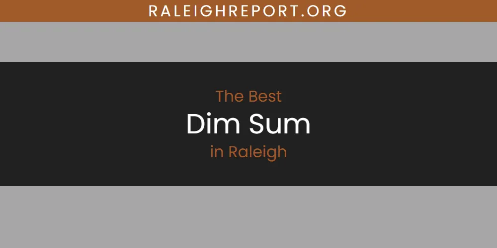 Raleigh's Best Dim Sum [Updated 2025]