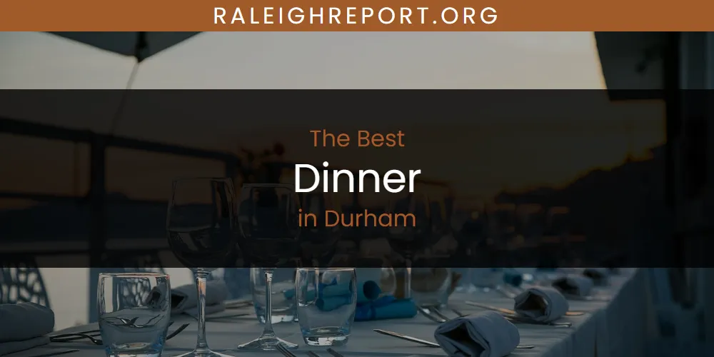 The Absolute Best Dinner in Durham  [Updated 2025]