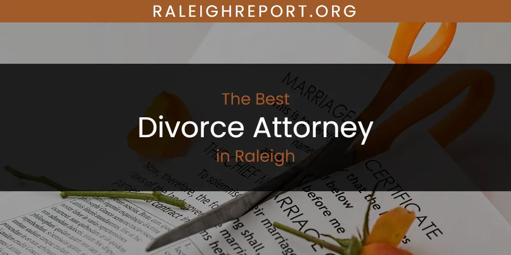 Raleigh's Best Divorce Attorney [Updated 2025]