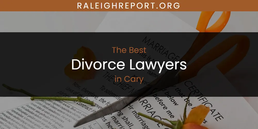 The Absolute Best Divorce Lawyers in Cary  [Updated 2025]