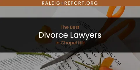 The Absolute Best Divorce Lawyers in Chapel Hill