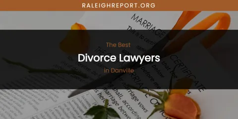 The Absolute Best Divorce Lawyers in Danville