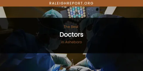 The Absolute Best Doctors in Asheboro