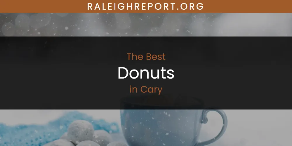 The Absolute Best Donuts in Cary  [Updated 2025]