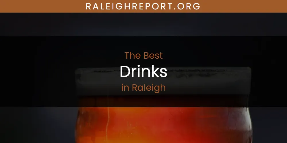 Raleigh's Best Drinks [Updated 2025]