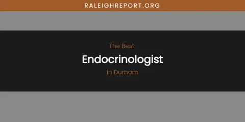 The Absolute Best Endocrinologist in Durham