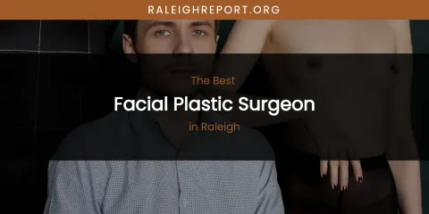 Raleigh's Best Facial Plastic Surgeon
