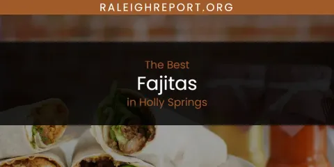 The Absolute Best Fajitas in Holly Springs